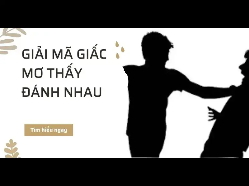 Giải mã cụ thể từng cảnh nằm mơ thấy đánh nhau